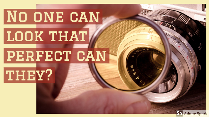 Image of a camera lens with someone holding a filter lens in front of it. The words "No one can look that perfect can they?" are on the image.